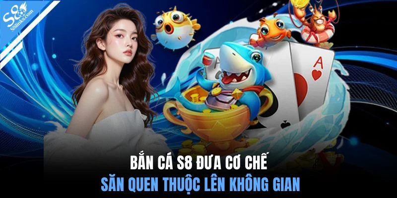 Bắn cá S8 đưa cơ chế săn quen thuộc lên không gian