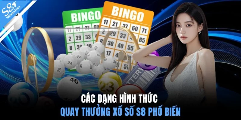 Các dạng hình thức quay thưởng xổ số S8 phổ biến
