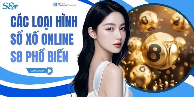 Các Loại Hình Xổ Số Online S8 Phổ Biến