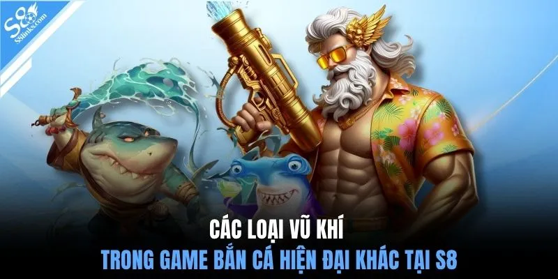 Các loại vũ khí trong game bắn cá hiện đại khác tại S8