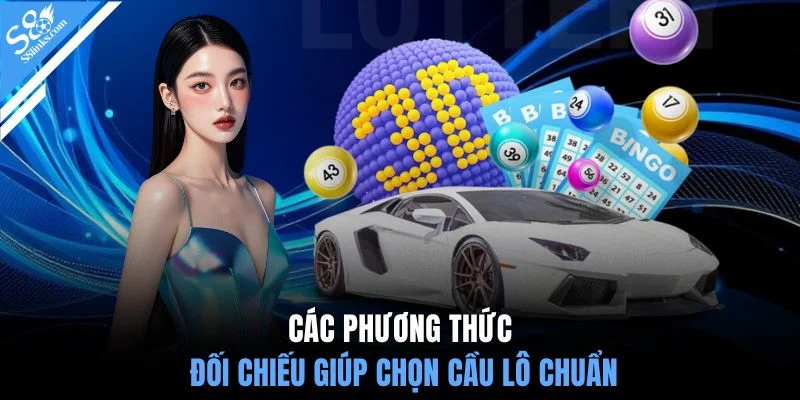 Các phương thức đối chiếu giúp chọn cầu lô chuẩn