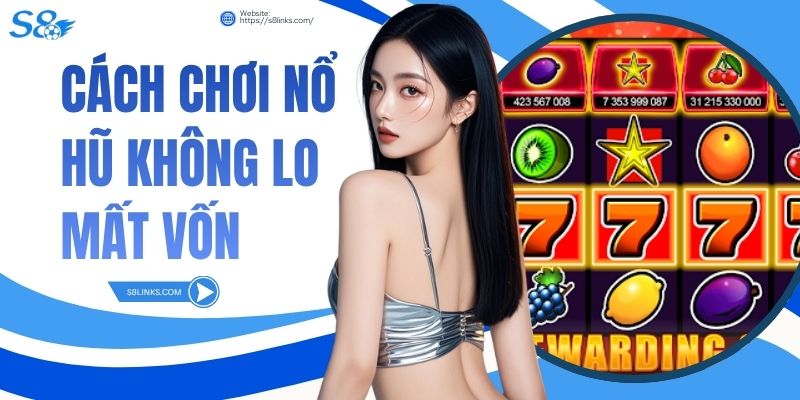 Cách Chơi Nổ Hũ Không Lo Mất Vốn