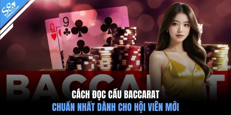 Cách đọc cầu baccarat chuẩn nhất dành cho hội viên mới