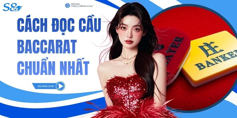Cách Đọc Cầu Baccarat Chuẩn Nhất