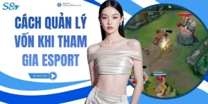 Cách Quản Lý Vốn Khi Tham Gia Esports