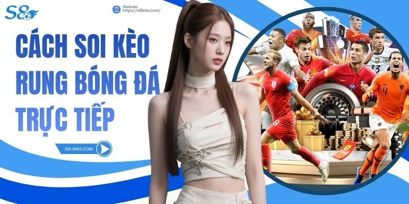Cách Soi Kèo Rung Bóng Đá Trực Tiếp