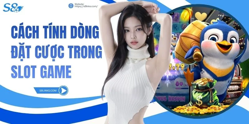 Cách Tính Dòng Đặt Cược Trong Slot Game