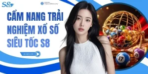 Cẩm Nang Trải Nghiệm Xổ Số Siêu Tốc S8