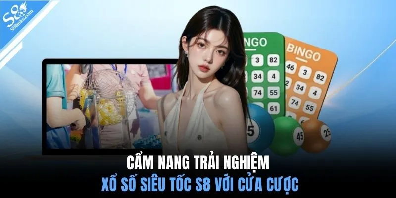 Cẩm nang trải nghiệm xổ số siêu tốc S8 với cửa cược