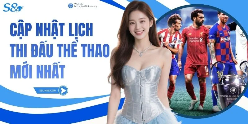 Cập nhật lịch thi đấu thể thao mới nhất
