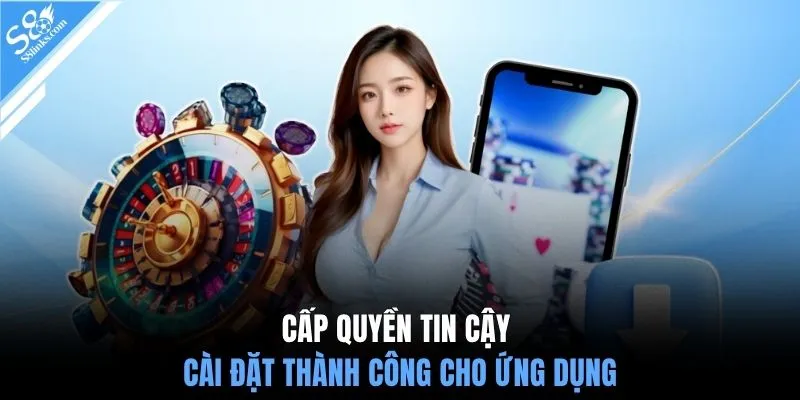 Cấp quyền tin cậy cài đặt thành công cho ứng dụng