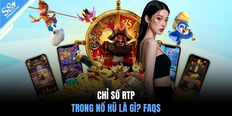 Chỉ số RTP trong nổ hũ là gì? FAQS