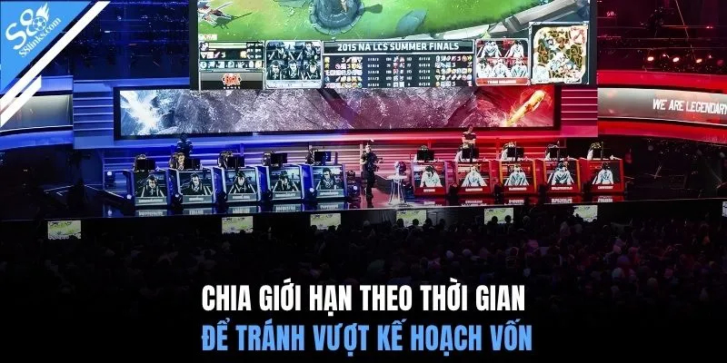 Chia giới hạn theo thời gian để tránh vượt kế hoạch vốn