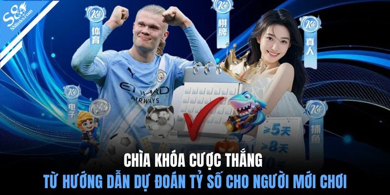 Chìa khóa cược thắng từ hướng dẫn dự đoán tỷ số cho người mới chơi