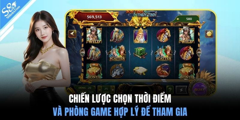 Chiến lược chọn thời điểm và phòng game hợp lý để tham gia