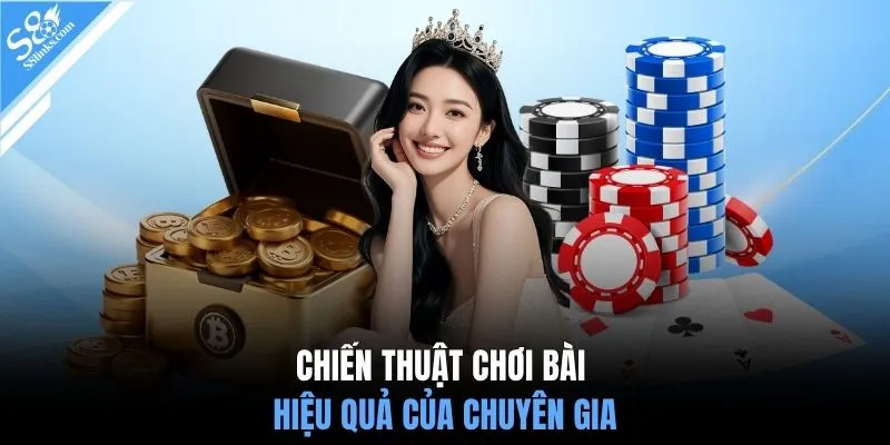 Chiến thuật chơi bài hiệu quả của chuyên gia