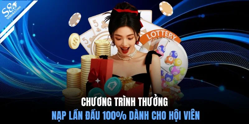 Chương trình thưởng nạp lần đầu 100% dành cho hội viên