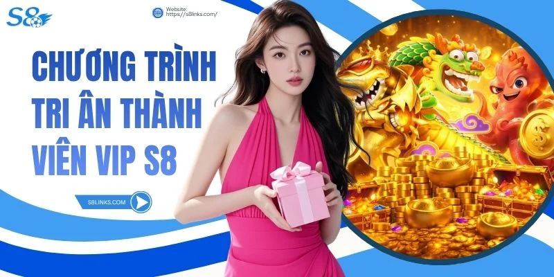 Chương trình tri ân thành viên VIP S8