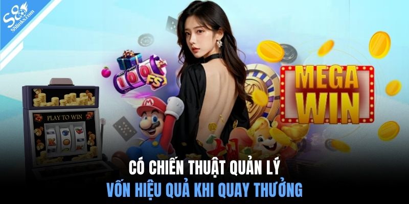 Có chiến thuật quản lý vốn hiệu quả khi quay thưởng