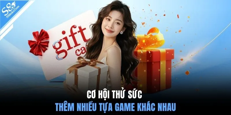 Cơ hội thử sức thêm nhiều tựa game khác nhau