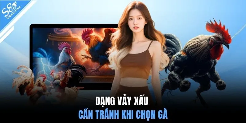 Dạng vảy xấu cần tránh khi chọn gà