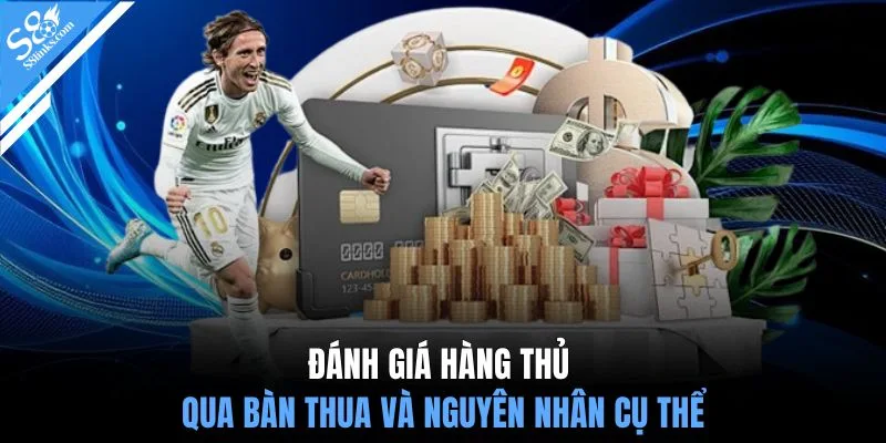 Đánh giá hàng thủ qua bàn thua và nguyên nhân cụ thể