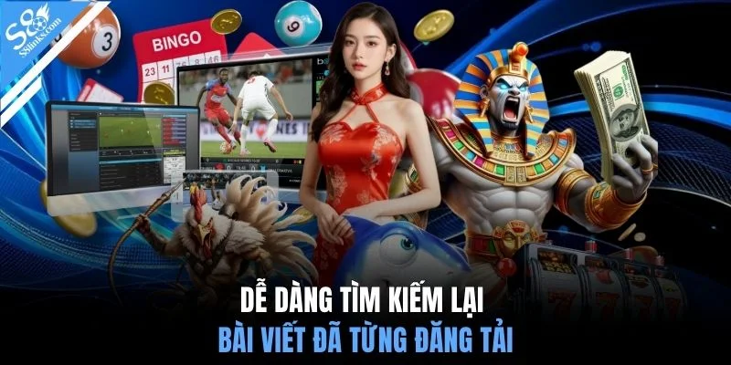 Dễ dàng tìm kiếm lại bài viết đã từng đăng tải