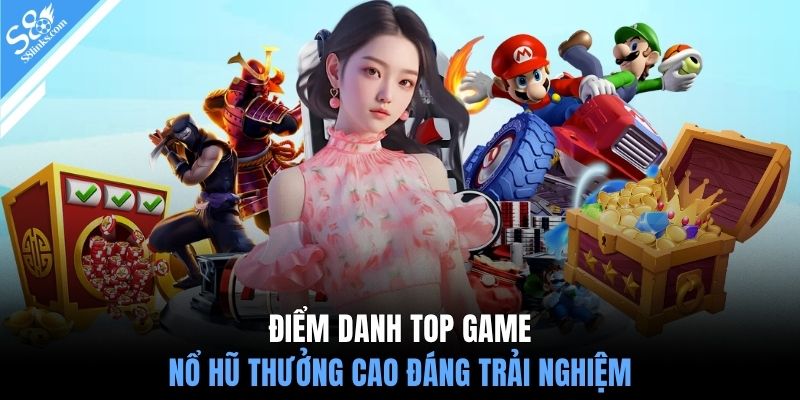 Điểm danh top game nổ hũ thưởng cao đáng trải nghiệm
