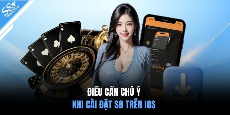 Điều cần chú ý khi cài đặt S8 trên iOS
