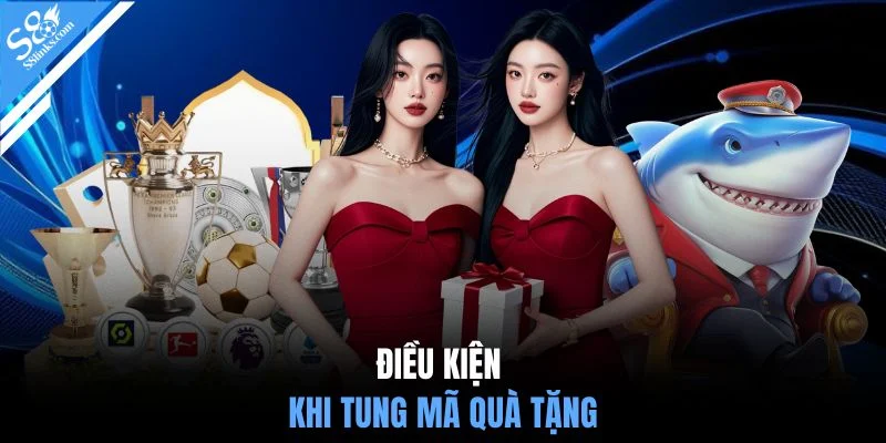 Điều kiện khi tung mã quà tặng
