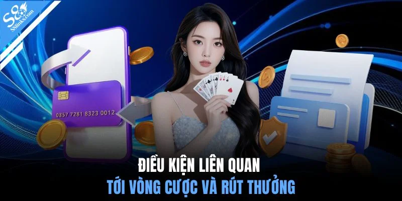 Điều kiện liên quan tới vòng cược và rút thưởng