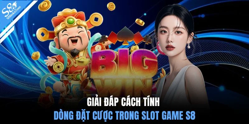 Giải đáp cách tính dòng đặt cược trong slot game S8