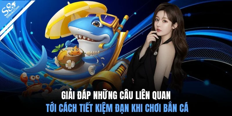 Giải đáp những câu liên quan tới cách tiết kiệm đạn khi chơi bắn cá