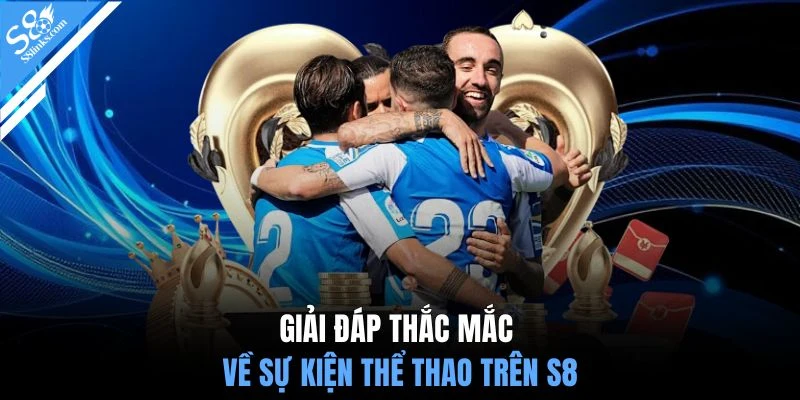 Giải đáp thắc mắc về sự kiện thể thao trên S8