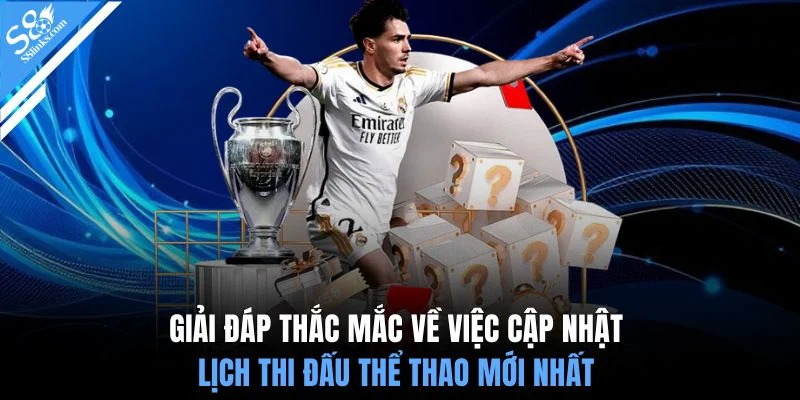Giải đáp thắc mắc về việc cập nhật lịch thi đấu thể thao mới nhất 
