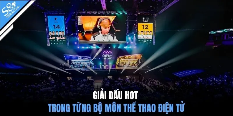 Giải đấu hot trong từng bộ môn thể thao điện tử