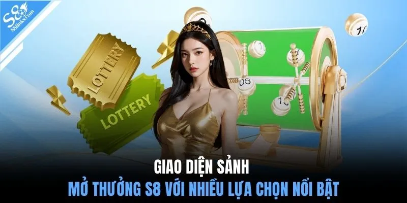 Giao diện sảnh mở thưởng S8 với nhiều lựa chọn nổi bật