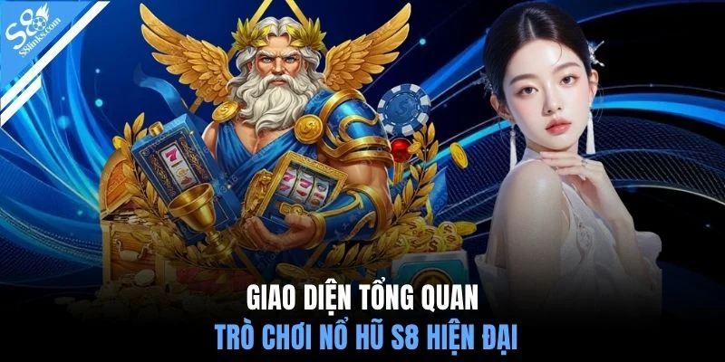 Giao diện tổng quan trò chơi nổ hũ S8 hiện đại