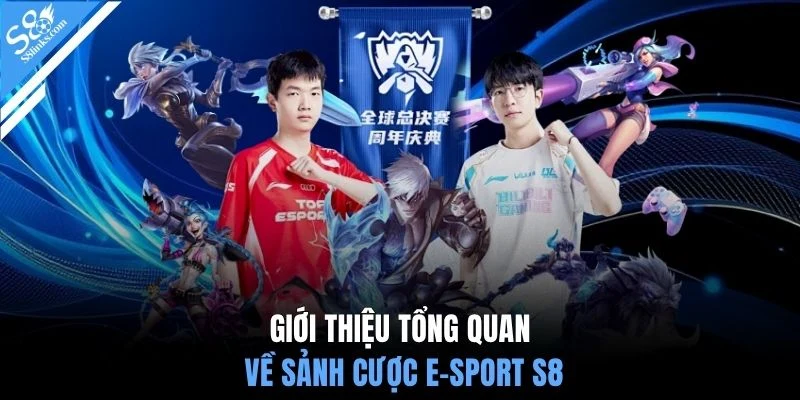 Giới thiệu tổng quan về sảnh cược E-Sport S8