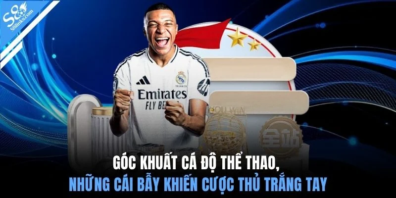 Góc khuất cá độ thể thao, những cái bẫy khiến cược thủ trắng tay