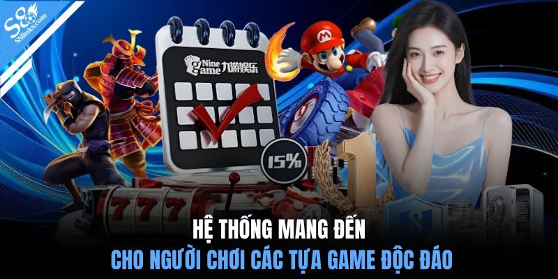 Hệ thống mang đến cho người chơi các tựa game độc đáo