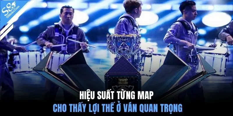 Hiệu suất từng Map cho thấy lợi thế ở ván quan trọng