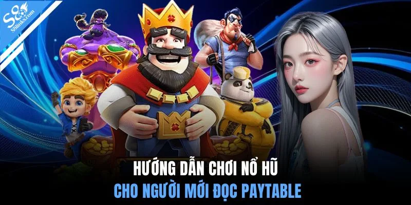 Hướng dẫn chơi nổ hũ cho người mới đọc Paytable