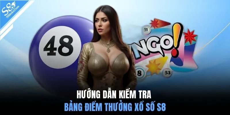 Hướng dẫn kiểm tra bảng điểm thưởng xổ số S8