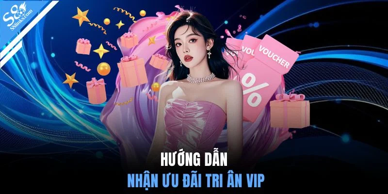 Hướng dẫn nhận ưu đãi tri ân VIP