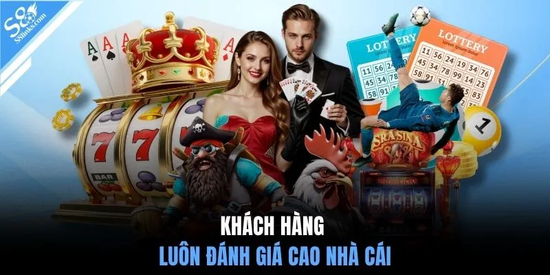 Khách hàng luôn đánh giá cao nhà cái