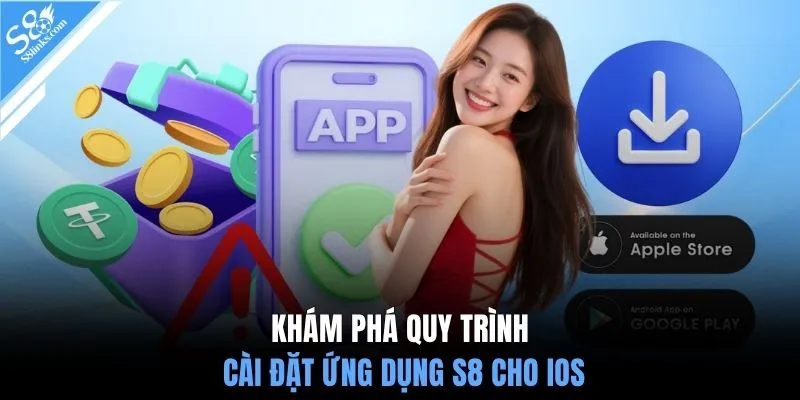 Khám phá quy trình cài đặt ứng dụng S8 cho iOS