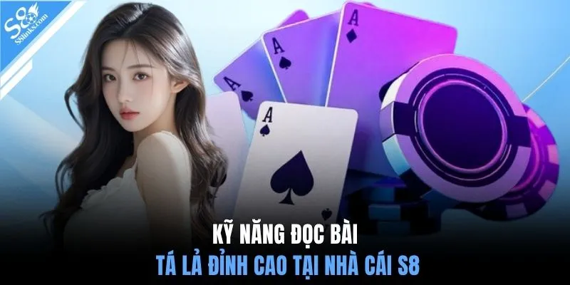 Kỹ năng đọc bài tá lả đỉnh cao tại nhà cái S8