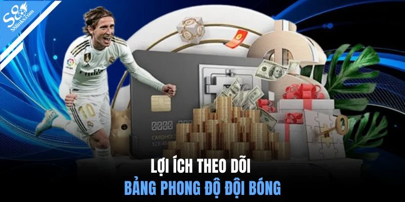 Lợi ích theo dõi bảng phong độ đội bóng