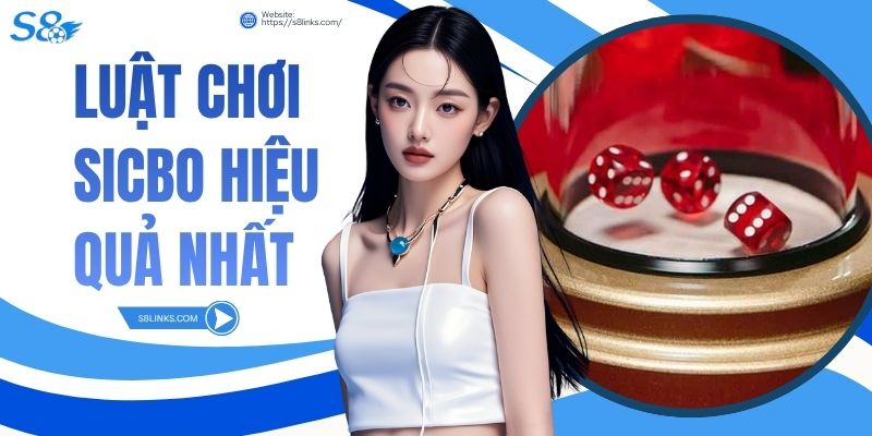 Luật Chơi Sicbo Hiệu Quả Nhất